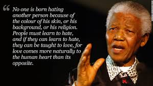 No One Is Born Hating - Nelson Mandela
